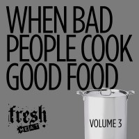 When Bad People Cook Good Food, Vol. 3